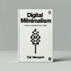 "Digital Minimalism: Choosing a Focused Life in a Noisy World" by Cal Newport