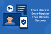 How to Force Users to Entra-Register Their Devices: A Practical Guide