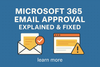 Email Approval in Microsoft 365: How It Works and How to Fix Issues