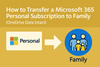 How to Transfer a Microsoft 365 Personal Subscription to Family (Without Losing Data)
